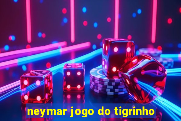 neymar jogo do tigrinho